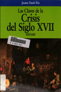 Las claves de la crisis del siglo XVII : 1600-1680 /