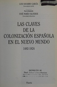 Las claves de la colonización española en el nuevo mundo: 1492-1824 /