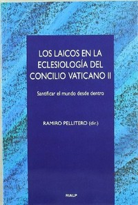 Los laicos en la eclesiología del Concilio Vaticano II : santificar el mundo desde dentro /