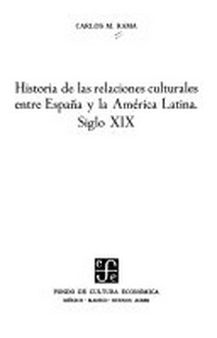 Historia de las relaciones culturales entre España y la América Latina : siglo XIX /