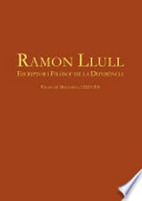 Ramon Llull : escriptor i filòsof de la diferència : Palma de Mallorca, 1232-1316 /