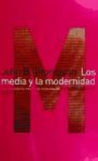Los media y la modernidad : una teoría de los medios de comunicación /