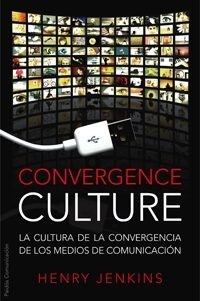 Convergence culture : la cultura de la convergencia de los medios de comunicación /
