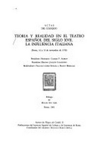 Actas del Coloquio "Teoría y realidad en el teatro español del siglo XVII" : la influencia italiana : (Roma, 16 a 19 de noviembre de 1978) /