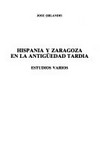 Hispania y Zaragoza en la antigüedad tardía : estudios varios /