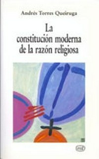La constitución moderna de la razón religiosa : prolegómenos a una filosofía de la religión /