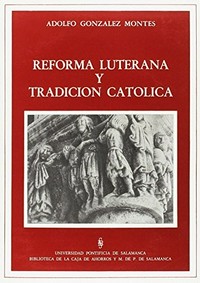 Reforma luterana y tradicion catolica : naturaleza doctrinal y significación social /