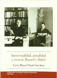 Intencionalidad, actualidad y esencia : Husserl y Zubiri /