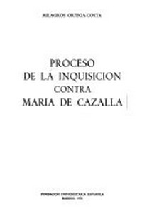 Proceso de la inquisición contra María de Cazalla /