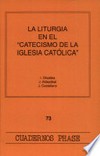 La liturgia en el "Catecismo de la Iglesia católica" /