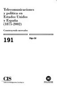 Telecomunicaciones y política en Estados Unidos y España (1875-2002) : construyendo mercados /