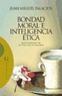 Bondad moral e inteligencia ética : nueve ensayos de la ética de los valores /