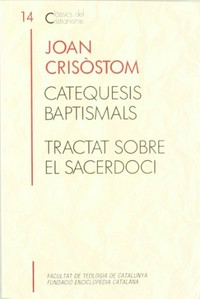 Catequesis baptismals ; Tractat sobre el sacerdoci /