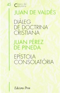 Diàleg de doctrina cristiana / Epístola consolatòria / Juan Pérez de Pineda ; introducció de José Ignacio Tellechea ; traducció de Xavier Vilaró