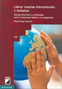 Liderar escuelas interculturales e inclusivas : equipos directivos y profesorado ante la diversidad cultural y la inmigración /