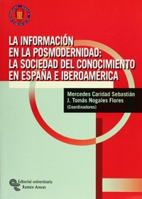 La información en la posmodernidad : la sociedad del conocimiento en España e IberoAmérica /