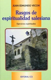 Rasgos de espiritualidad salesiana : profundización de algunos temas fundamentales : ejercicios espirituales /