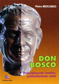 Don Bosco : profundamente hombre, profundamente santo /