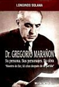Dr. don Gregorio : maestro certero para tiempos inciertos : su persona, pensamiento y personajes tras 50 años de imborrable recuerdo /: