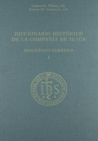 Diccionario histórico de la Compañía de Jesús biográfico-temático /