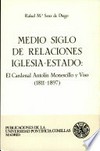 Medio siglo de relaciones Iglesia-Estado : el cardenal Antolín Monescillo y Viso (1811-1897) /