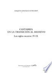 Cantabria en la transición al medievo : los siglos oscuros: IV-IX /