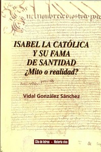 Isabel la católica y su fama de santidad : ¿mito o realidad¿ /