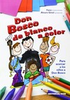 Don Bosco de blanco a color : para acercar a los niños a Don Bosco /