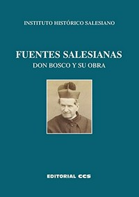 Fuentes salesianas : Don Bosco y su obra : recopilación antológica /