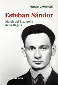 Esteban Sándor : mártir del Evangelio de la alegría /