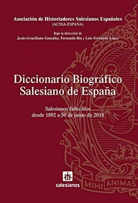 Diccionario biográfico salesiano de España : salesianos fallecidos desde 1892 a 30 de junio de 2018 /