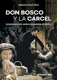 Don Bosco y la cárcel : la prevención como respuesta al delito /