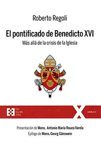 El pontificado de Benedicto XVI : más allá de la crisis de la Iglesia /