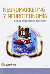 Neuromarketing y neuroeconomía : código emocional del consumidor /