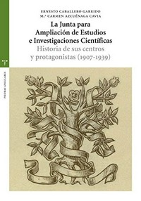La Junta para ampliación de estudios e investigaciones cientificas : historia de sus centros y protagonistas (1907-1939) /