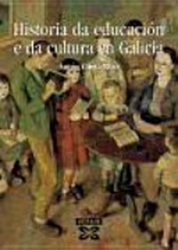 Historia da educación e da cultura en Galicia : (séculos IV-XX): permanencias e cambios no contexto cultural e educativo europeo /