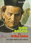 Don Bosco: la otra cara : una visión desde la vida ordinaria /
