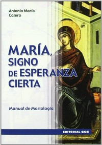 María, signo de esperanza cierta : manual de mariología /