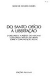 Do Santo Ofício à libertação : o discurso e a prática do Vaticano e da Igreja Católica no Brasil sobra a comunicação social /