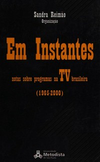 Em instantes : notas sobre programas na TV brasileira (1965-2000) /