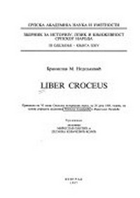 Liber croceus : primljeno na VI skupu Odeljenja istorijskih nauka, od 29. juna 1988. godine, na osnovu referata akademika Radovana Samardžića i Miroslava Pantića /