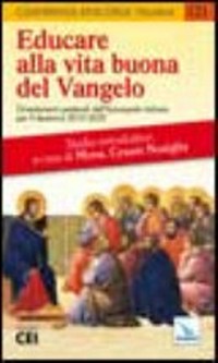 Educare alla vita buona del Vangelo : orientamenti pastorali dell'Episcopato italiano per il decennio 2010-2020 /