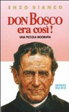 Don Bosco era così : una piccola biografia /