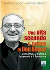 Una vita secondo il cuore di don Bosco : don Angelo Gentile, la persona e il formatore /