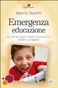 Emergenza educazione : una sfida per docenti, famiglie e mondo politico : analisi e proposte /