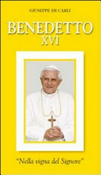Benedetto XVI : nella vigna del Signore /