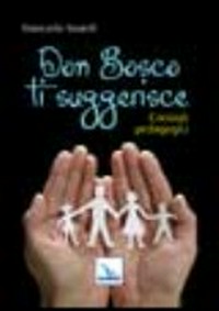 Don Bosco ti suggerisce : consigli pedagogici /