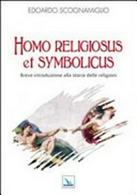 Homo religiosus et symbolicus : breve introduzione alla storia delle religioni /