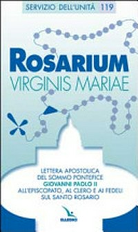 Lettera apostolica "Rosarium Virginis Mariae" del Sommo Pontefice Giovanni Paolo II all'episcopato, al clero e ai fedeli sul Santo Rosario.