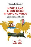 Magellano e Don Bosco intorno al mondo : la memoria dei luoghi /